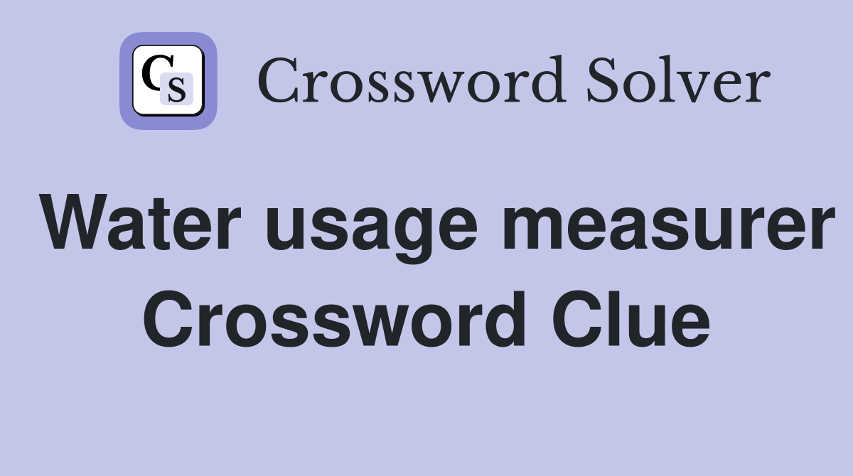 Water usage measurer Crossword Clue