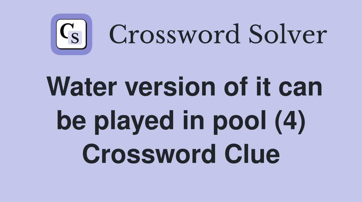 Water version of it can be played in pool (4) Crossword Clue