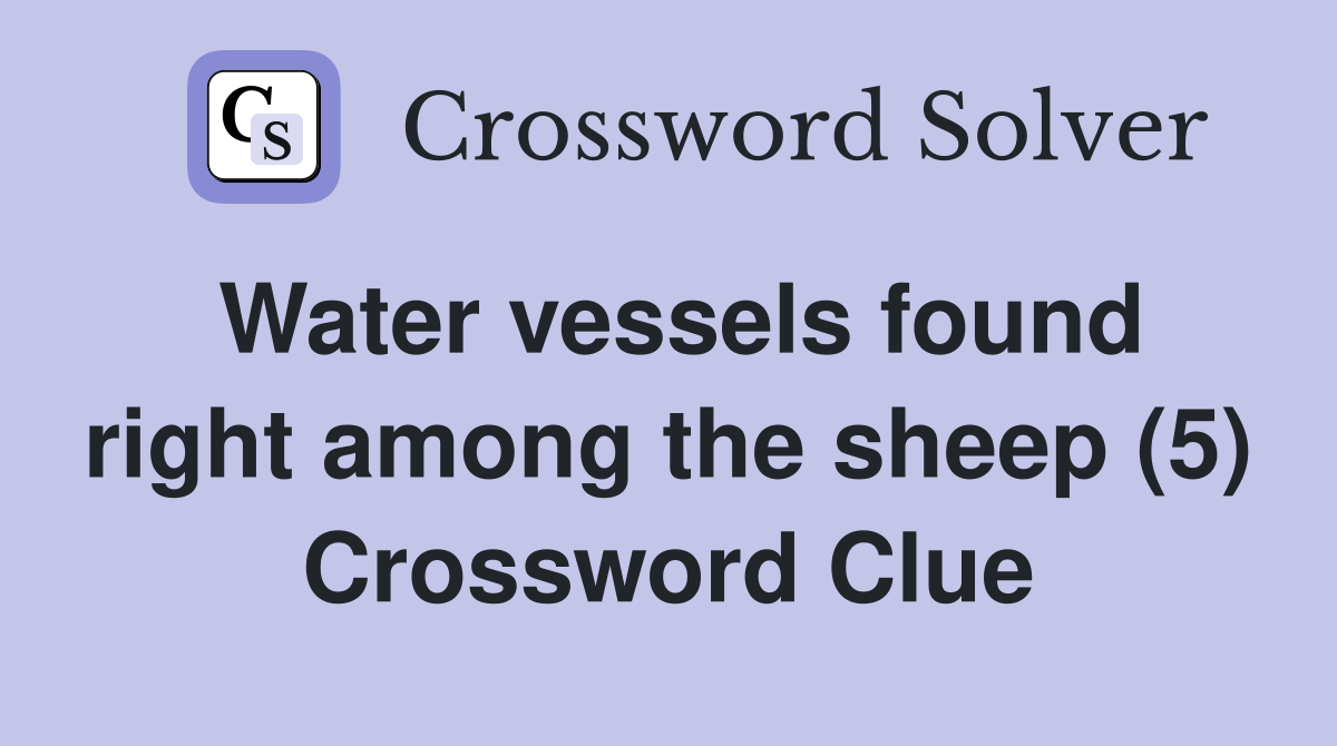 Water vessels found right among the sheep (5) Crossword Clue