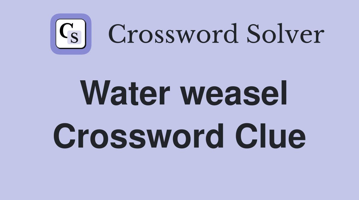 Water weasel Crossword Clue