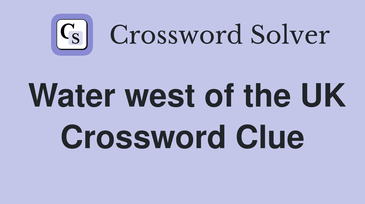 Water west of the UK Crossword Clue