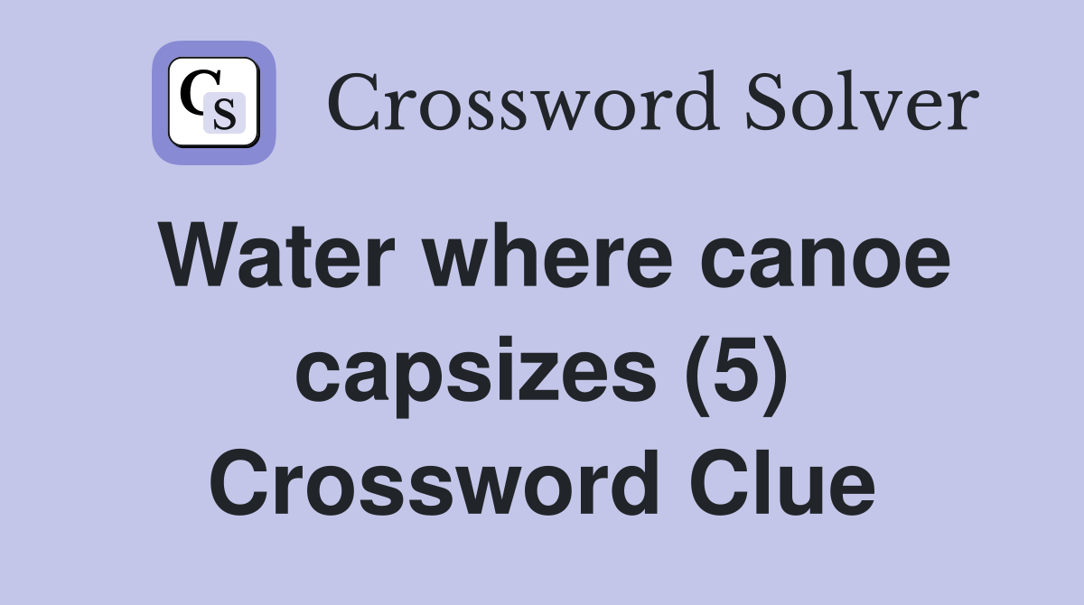Water where canoe capsizes (5) Crossword Clue