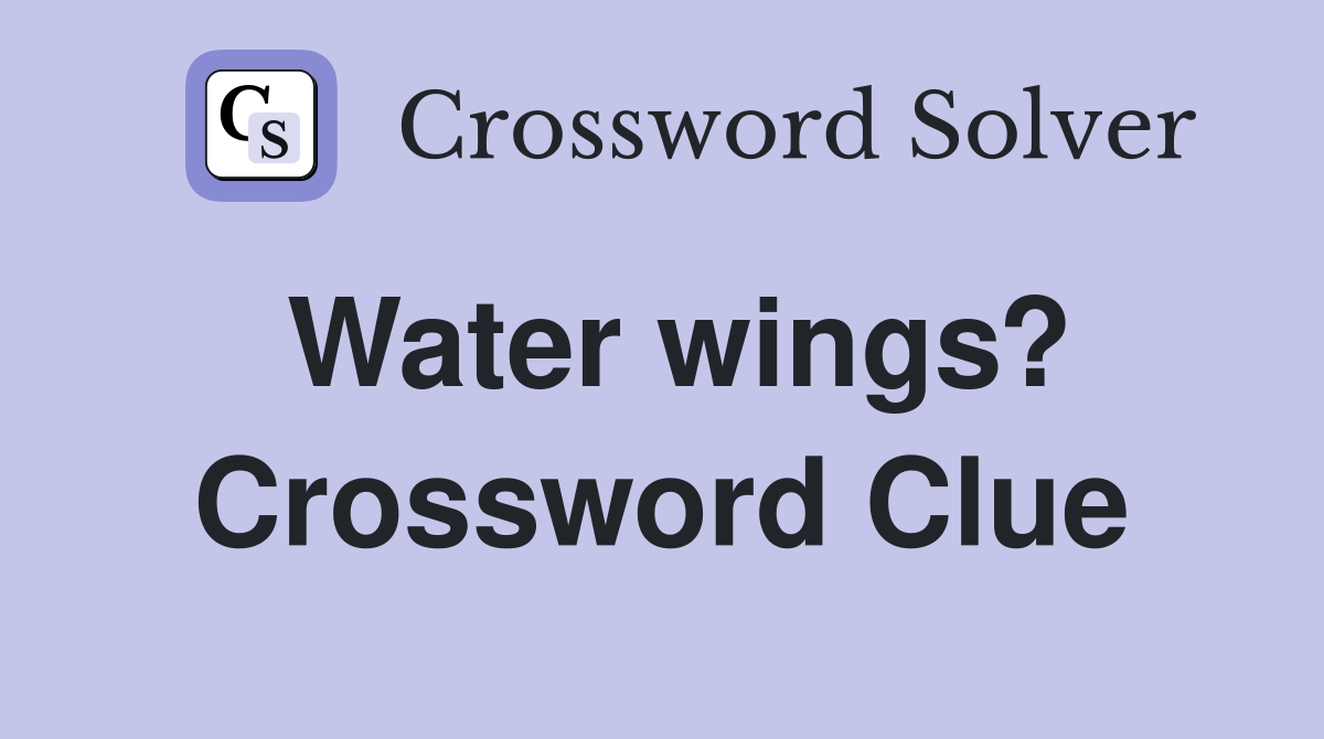 Water wings? Crossword Clue