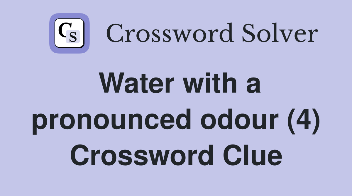Water with a pronounced odour (4) Crossword Clue