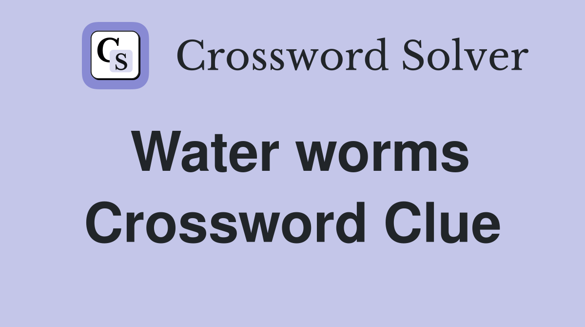 Water worms Crossword Clue