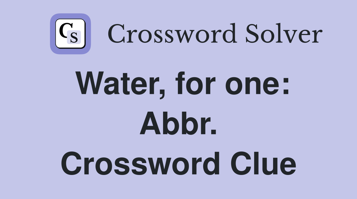 Water, for one: Abbr. Crossword Clue
