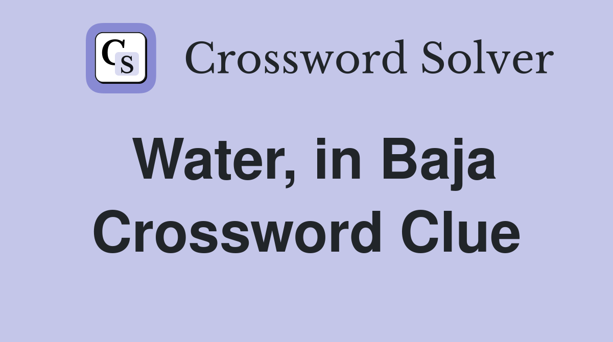 Water, in Baja Crossword Clue