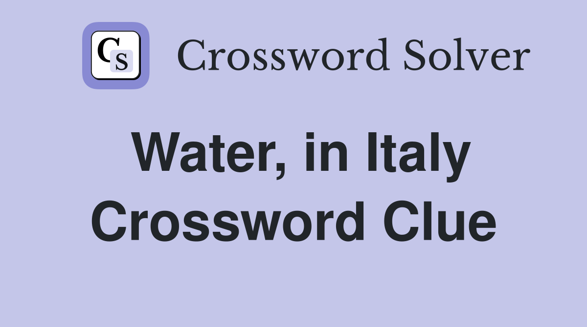 Water, in Italy Crossword Clue