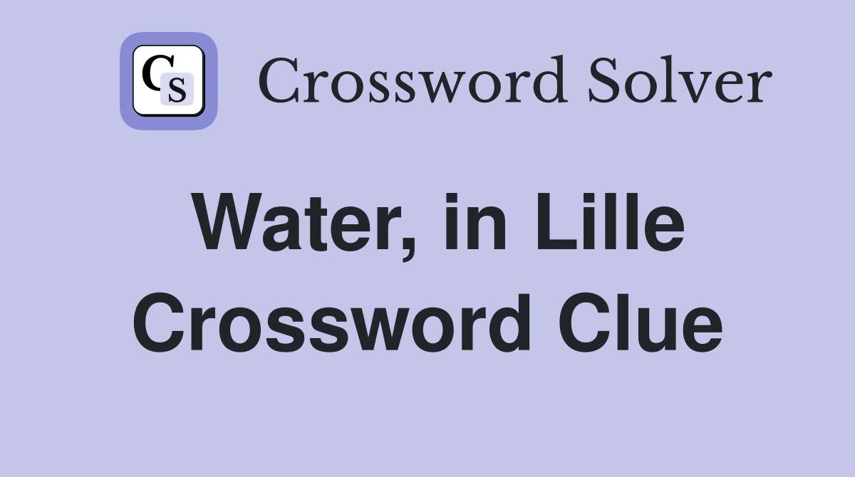 Water, in Lille Crossword Clue