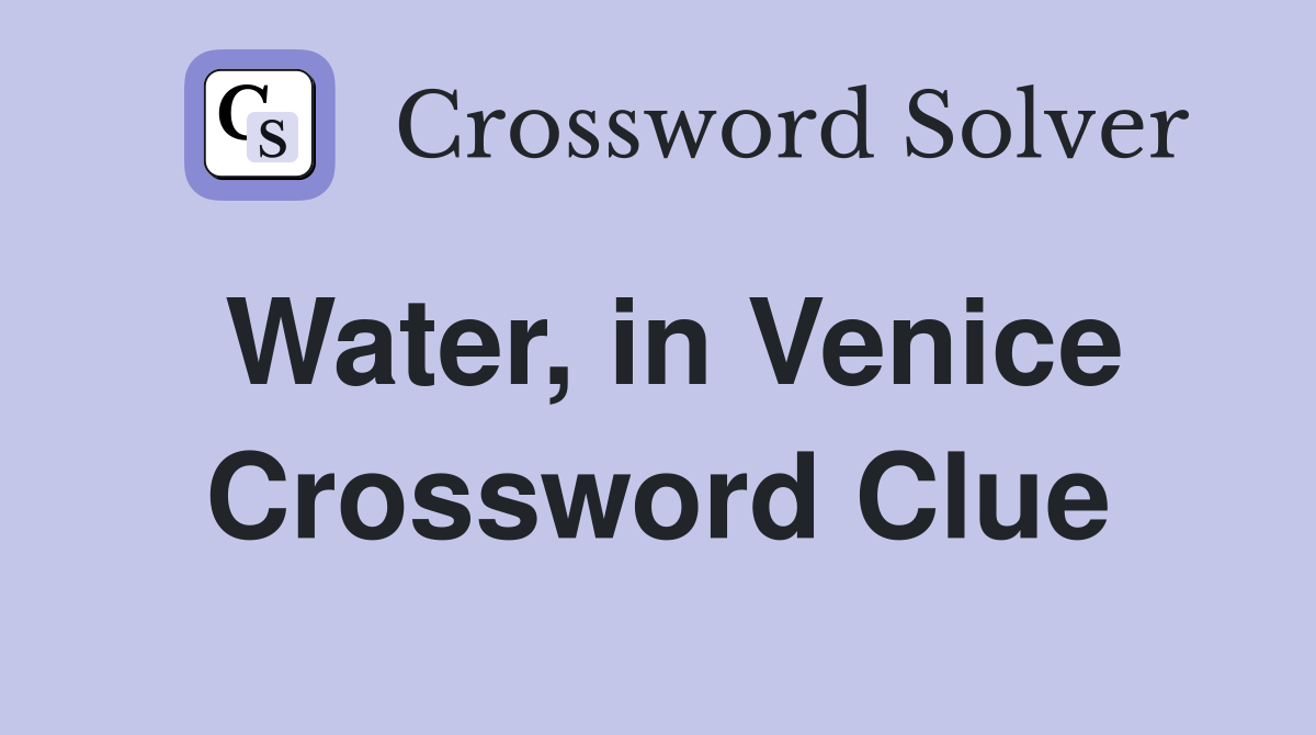 Water, in Venice Crossword Clue