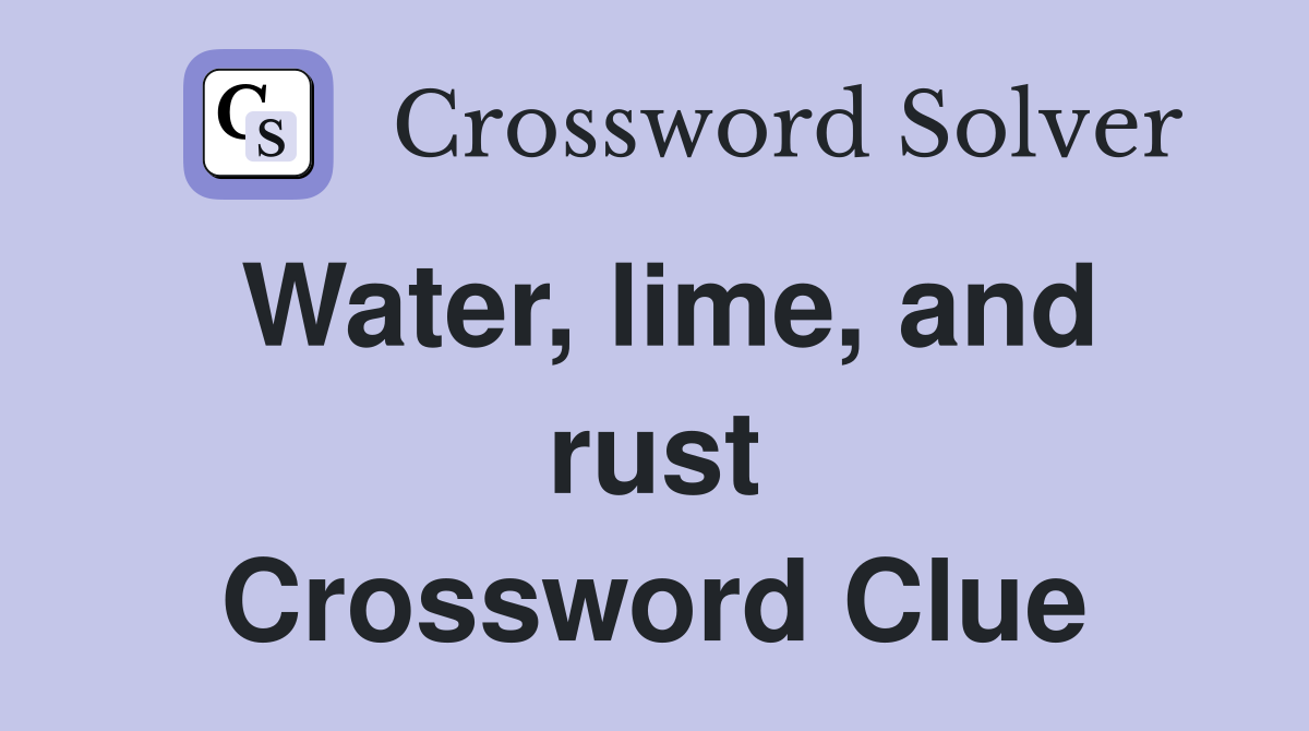Water, lime, and rust Crossword Clue