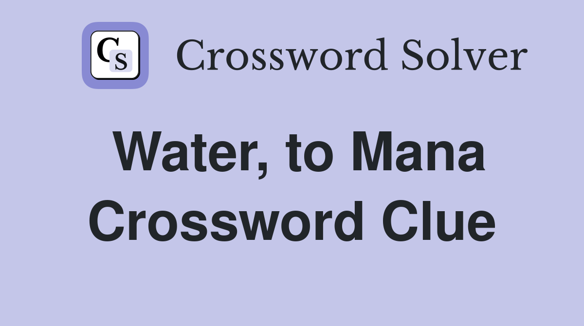 Water, to Mana Crossword Clue