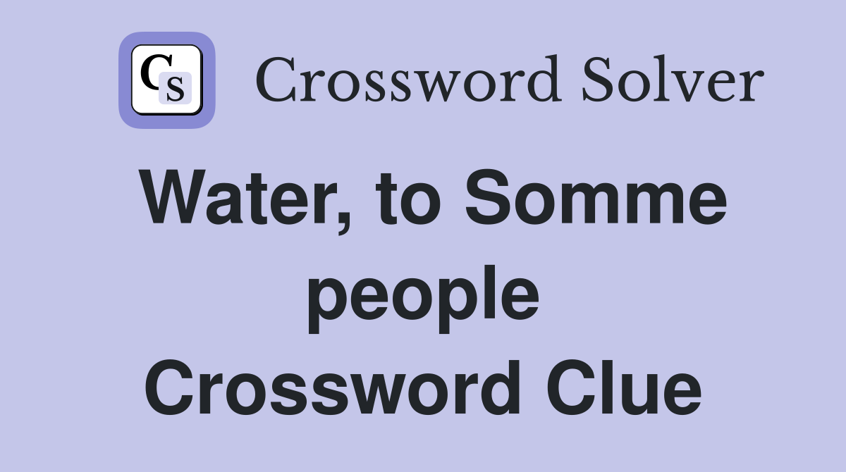 Water, to Somme people Crossword Clue
