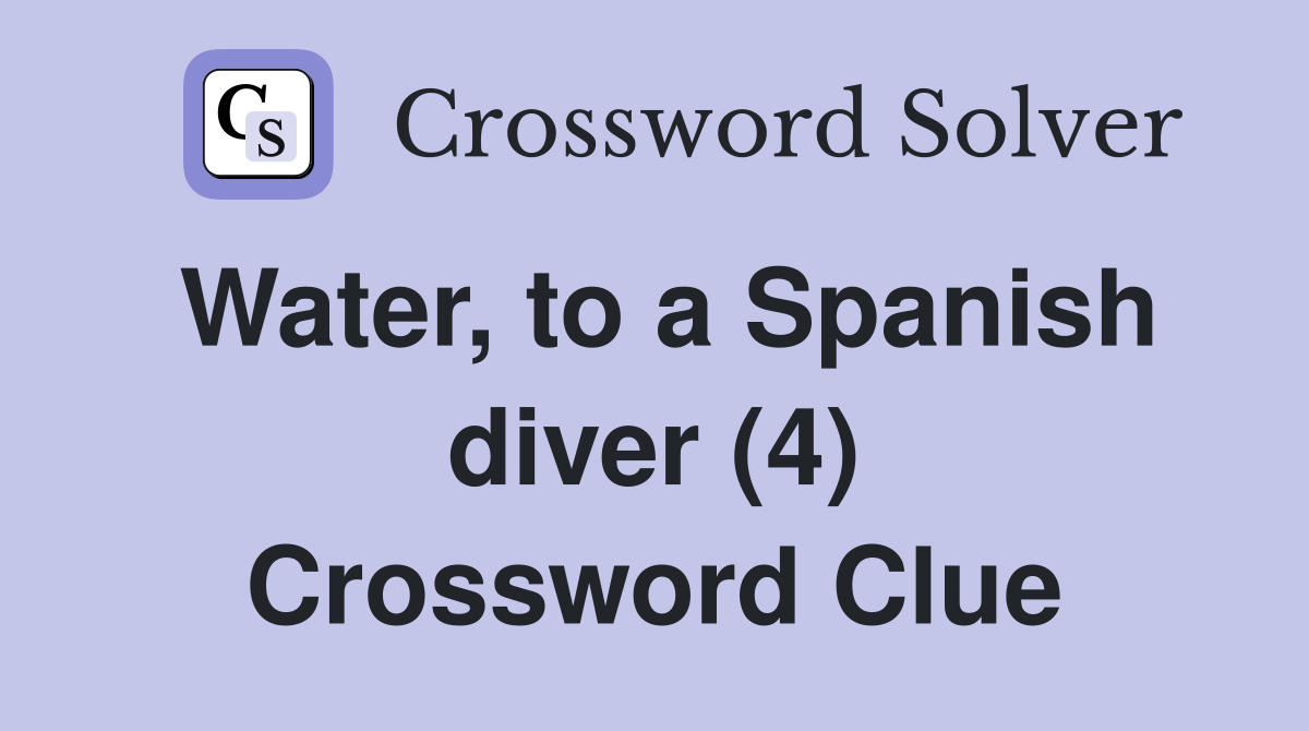 Water, to a Spanish diver (4) Crossword Clue