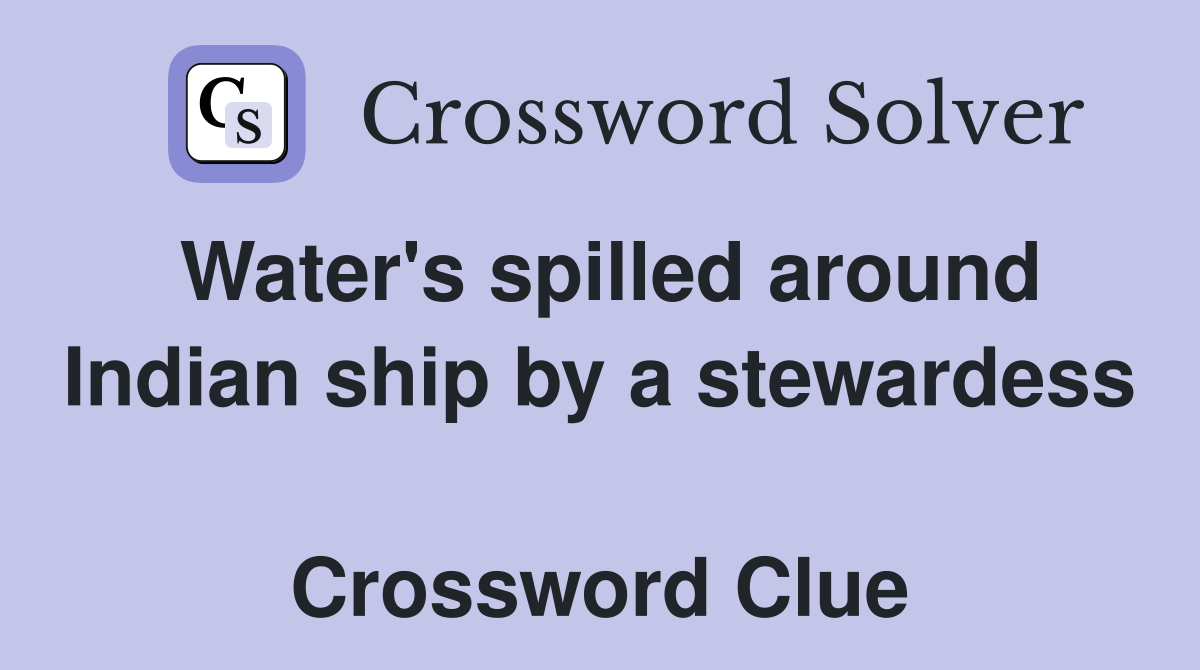 Water's spilled around Indian ship by a stewardess  Crossword Clue