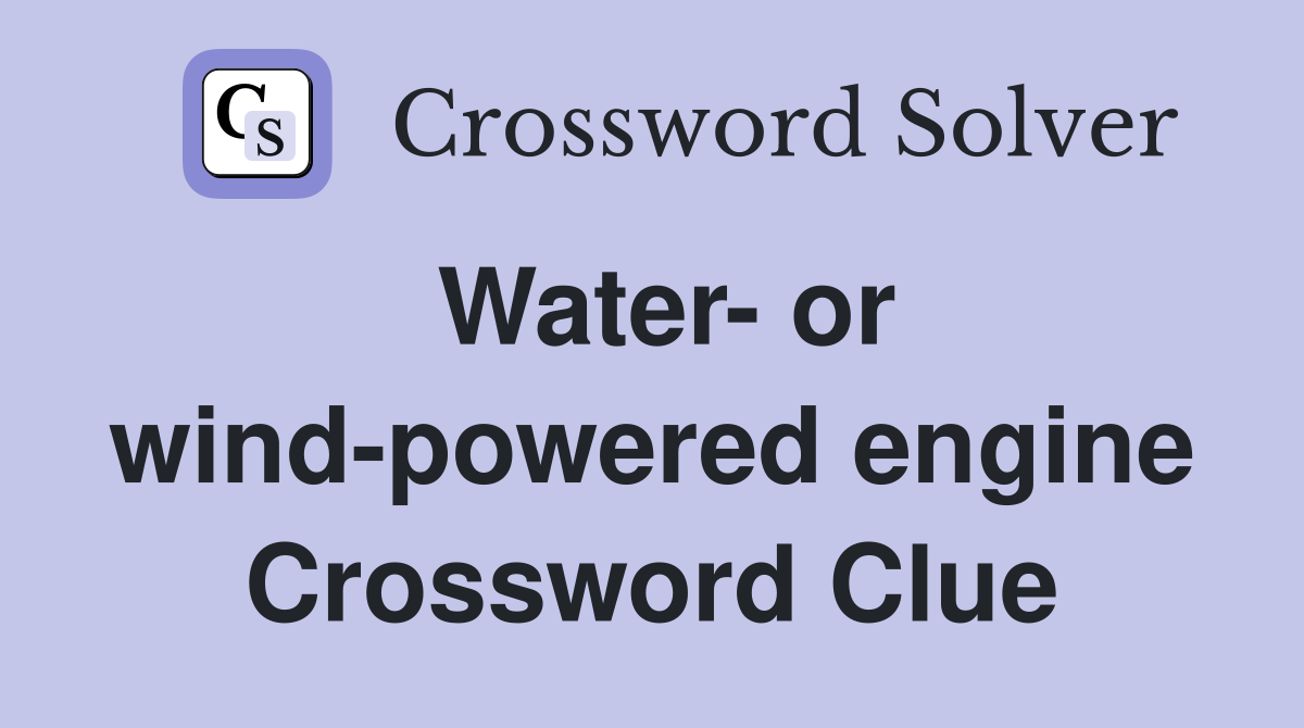 Water- or wind-powered engine Crossword Clue