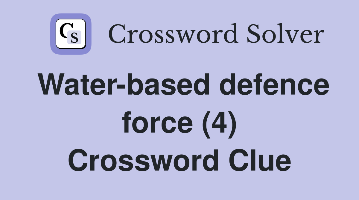 Water-based defence force (4) Crossword Clue