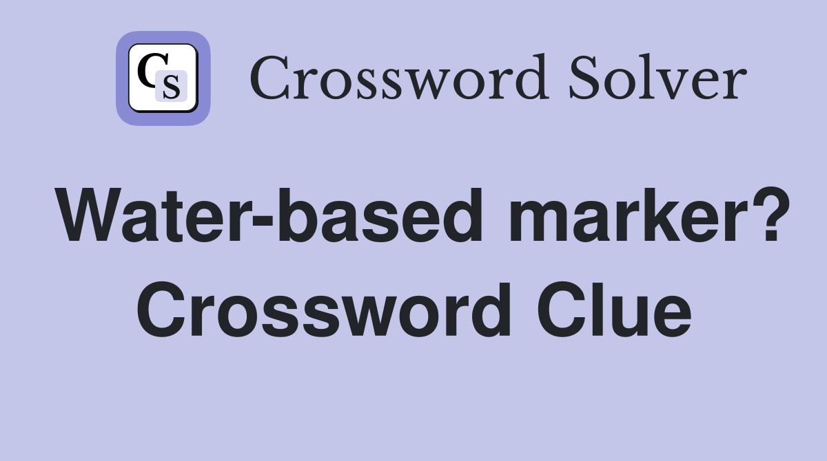 Water-based marker? Crossword Clue