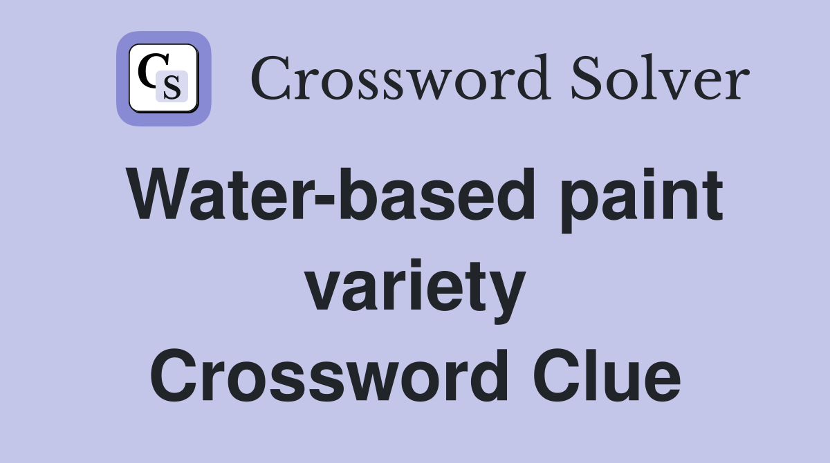 Water-based paint variety Crossword Clue