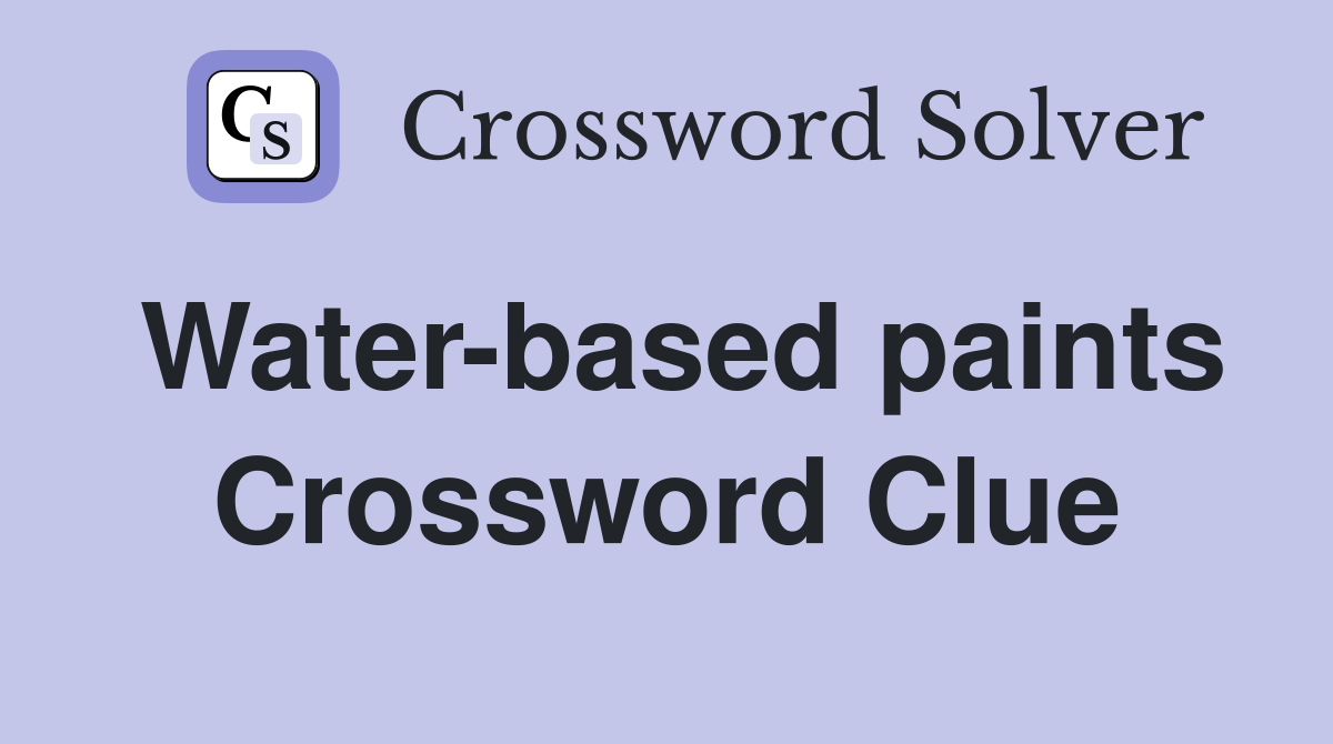 Water-based paints Crossword Clue