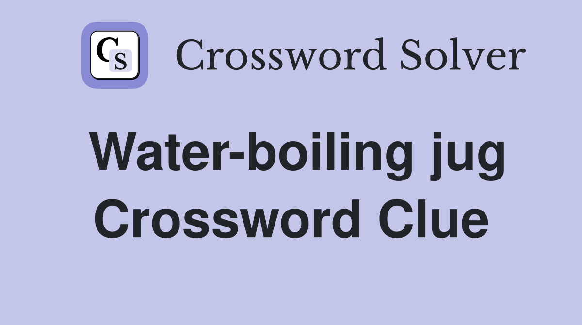 Water-boiling jug Crossword Clue