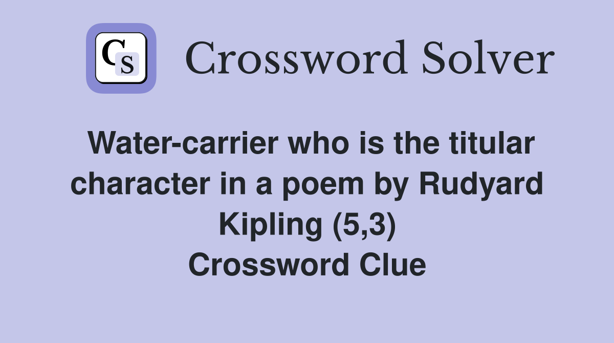 Water-carrier who is the titular character in a poem by Rudyard Kipling (5,3) Crossword Clue