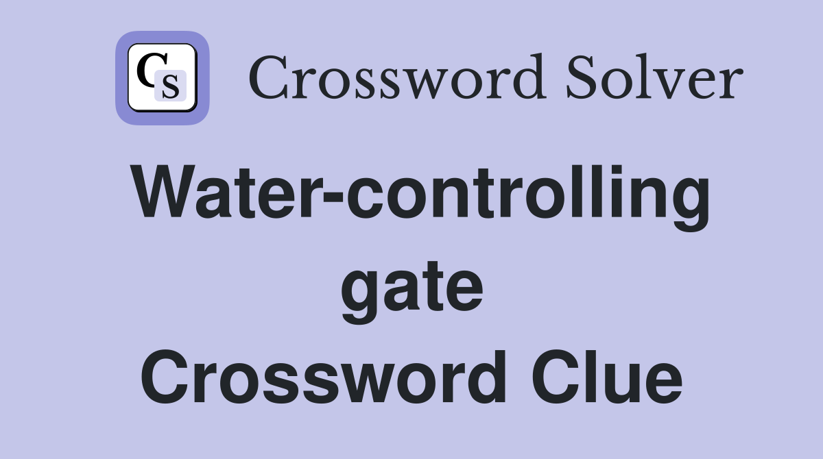Water-controlling gate Crossword Clue