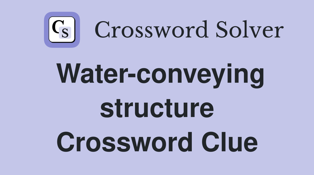Water-conveying structure Crossword Clue