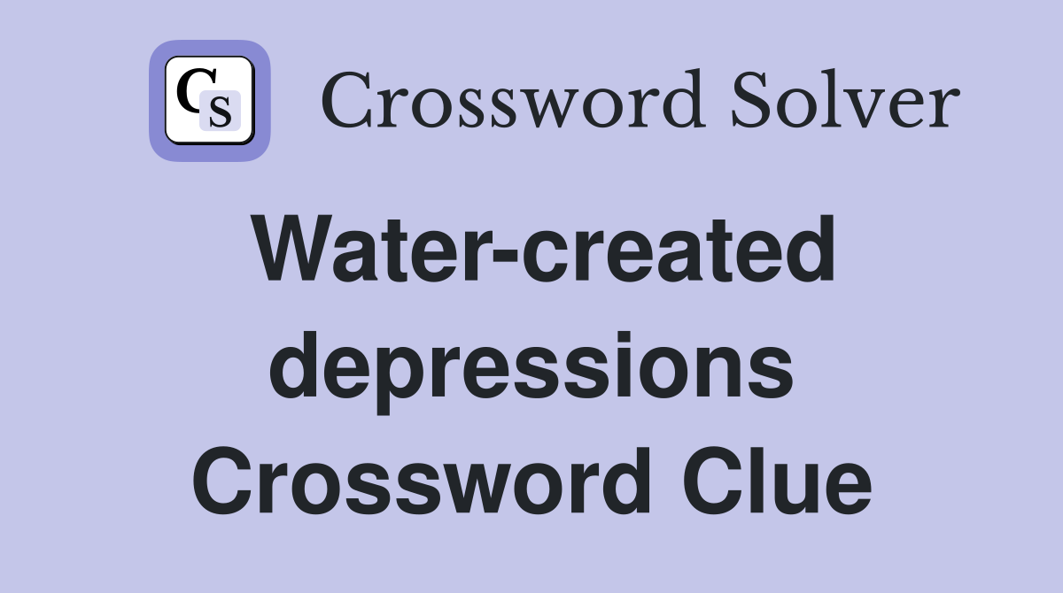 Water-created depressions Crossword Clue