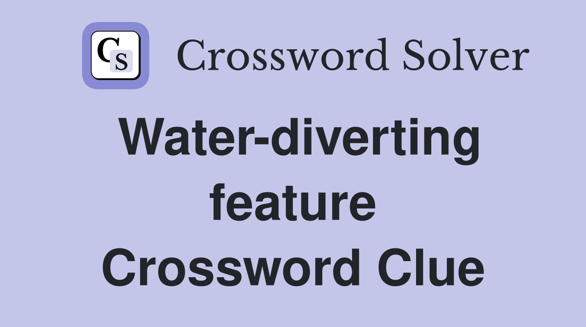 Water-diverting feature Crossword Clue