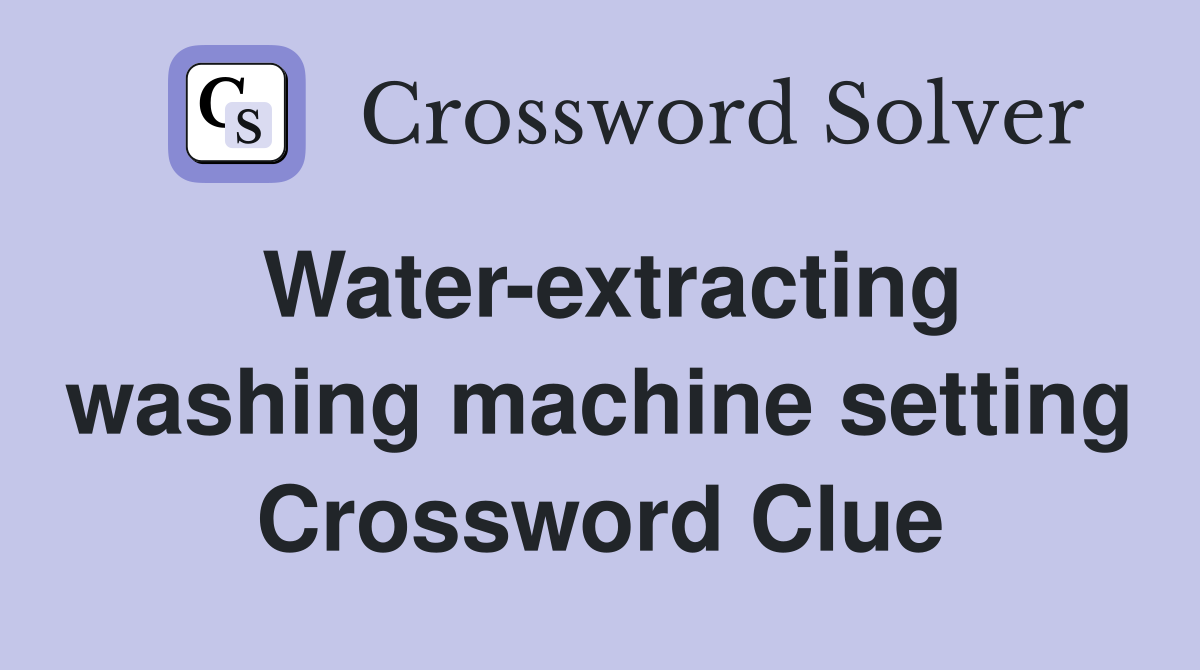 Water-extracting washing machine setting Crossword Clue