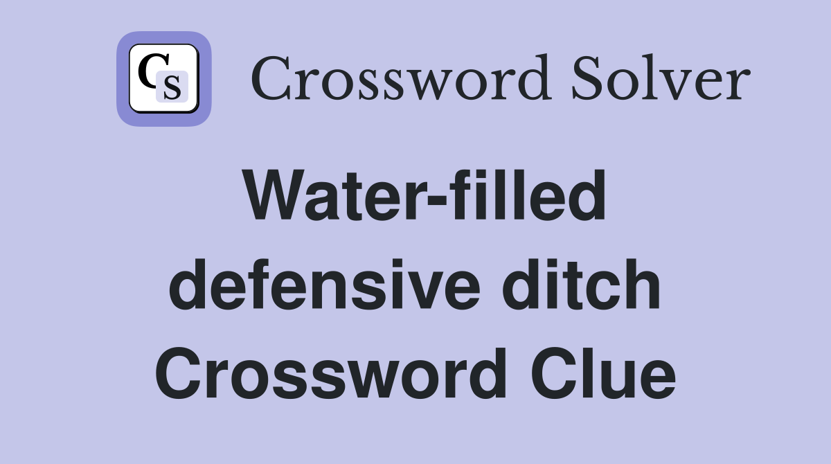 Water-filled defensive ditch Crossword Clue