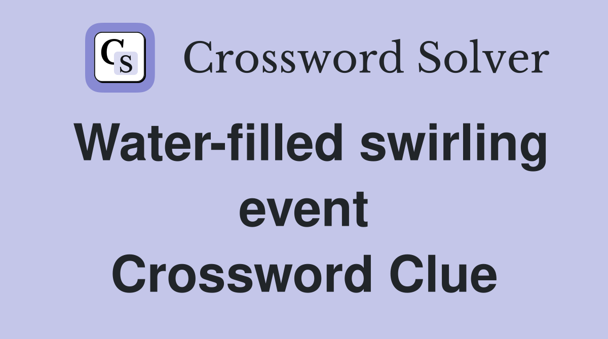 Water-filled swirling event Crossword Clue