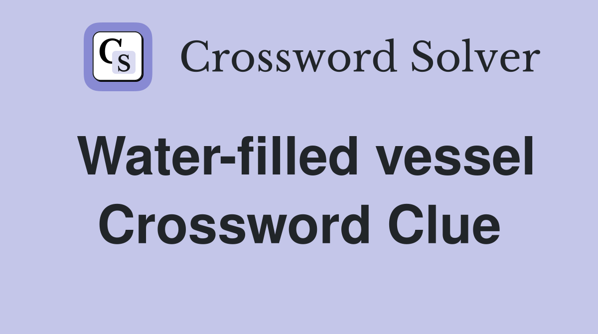 Water-filled vessel Crossword Clue