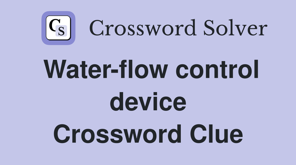 Water-flow control device Crossword Clue