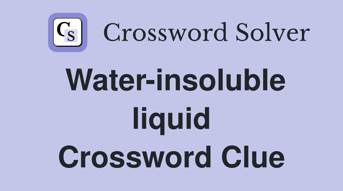 Water-insoluble liquid Crossword Clue