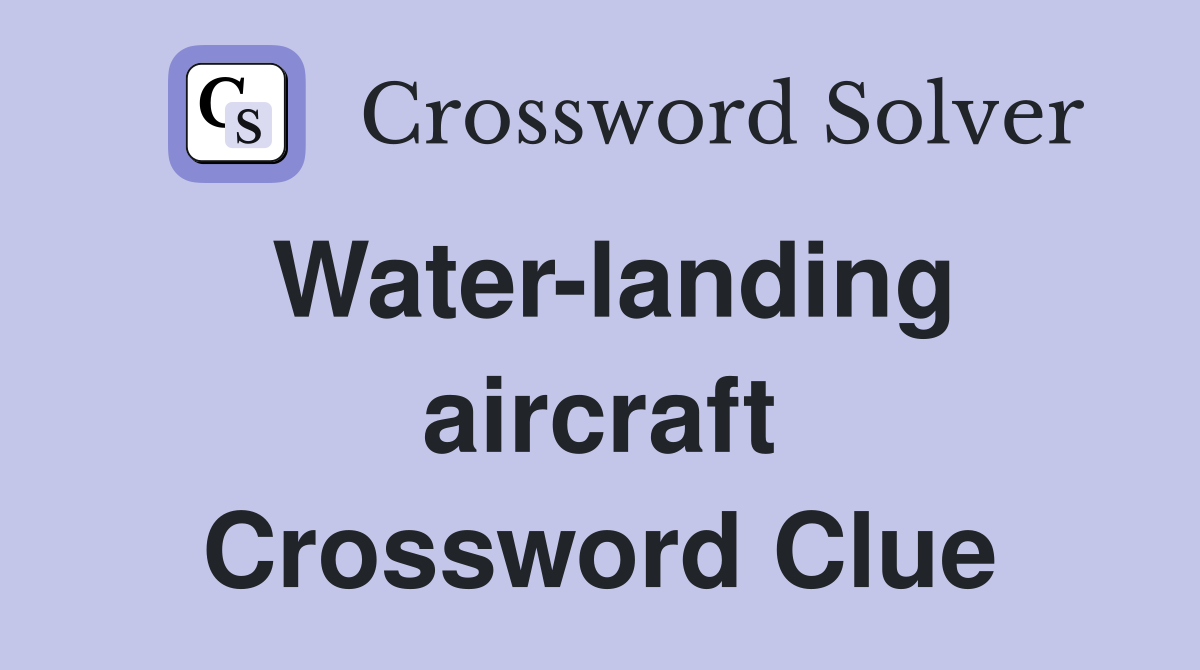 Water-landing aircraft Crossword Clue
