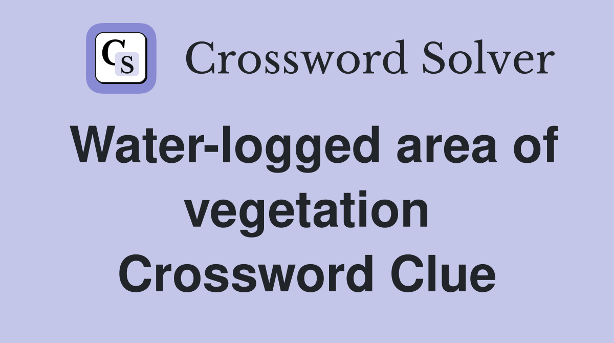 Water-logged area of vegetation Crossword Clue