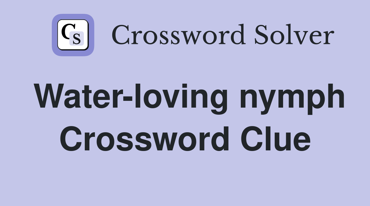 Water-loving nymph Crossword Clue