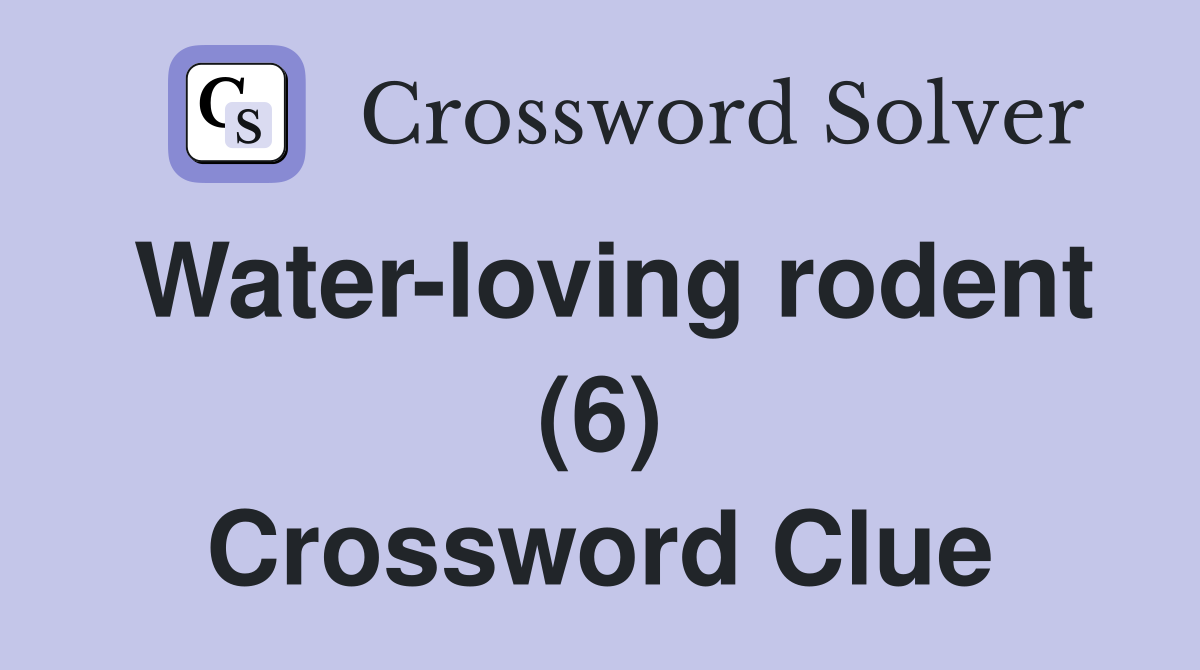 Water-loving rodent (6) Crossword Clue