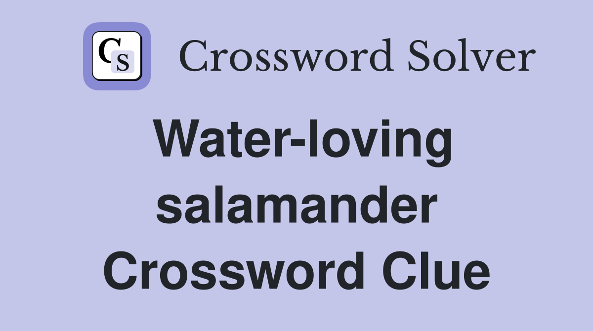Water-loving salamander Crossword Clue