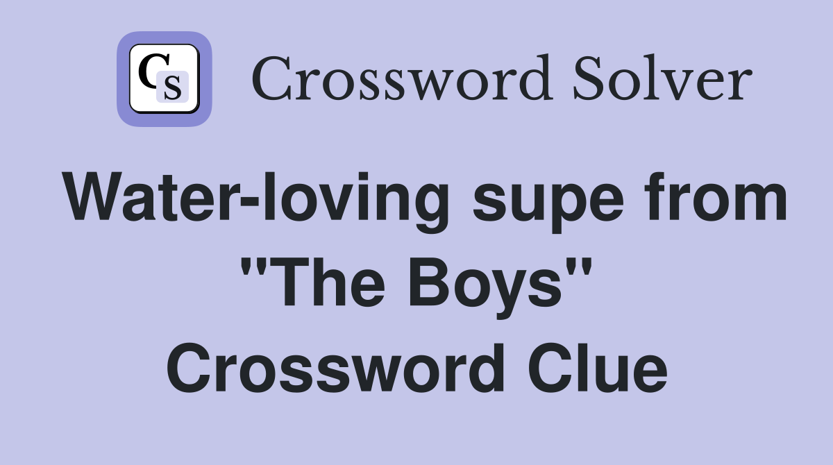 Water-loving supe from "The Boys" Crossword Clue
