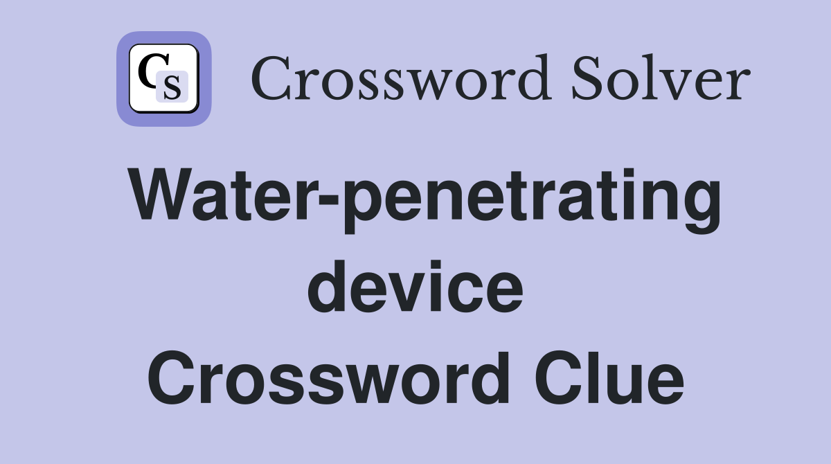 Water-penetrating device Crossword Clue