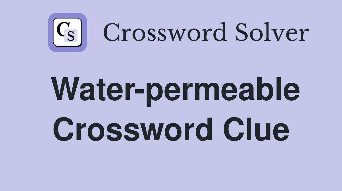 Water-permeable Crossword Clue