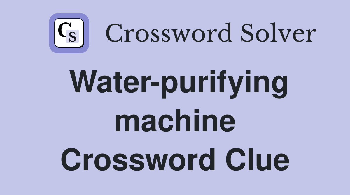 Water-purifying machine Crossword Clue