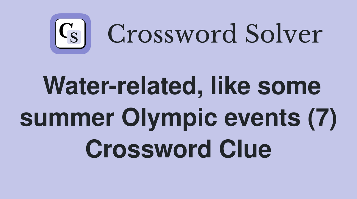 Water-related, like some summer Olympic events (7) Crossword Clue