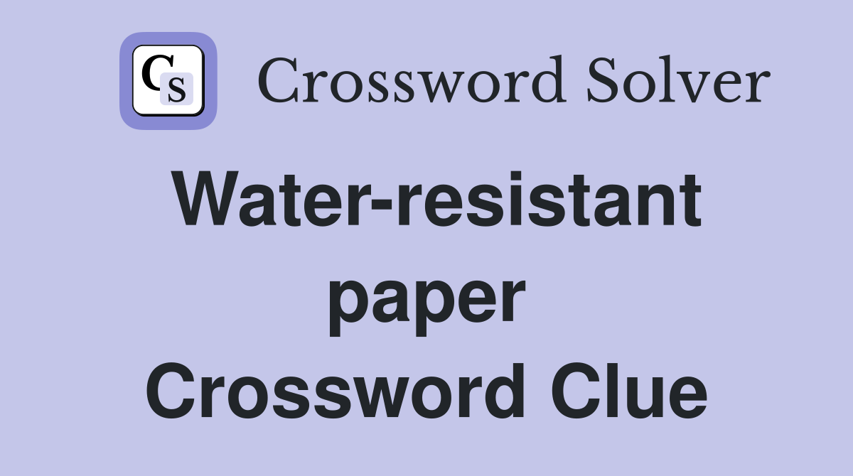 Water-resistant paper Crossword Clue