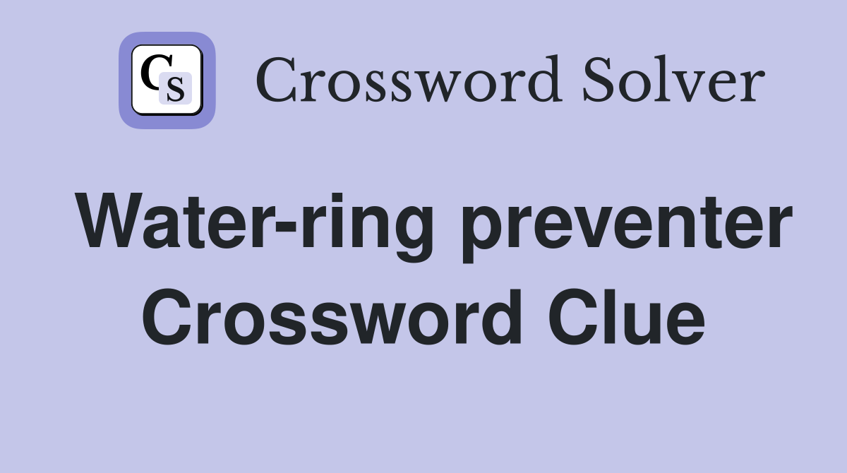 Water-ring preventer Crossword Clue