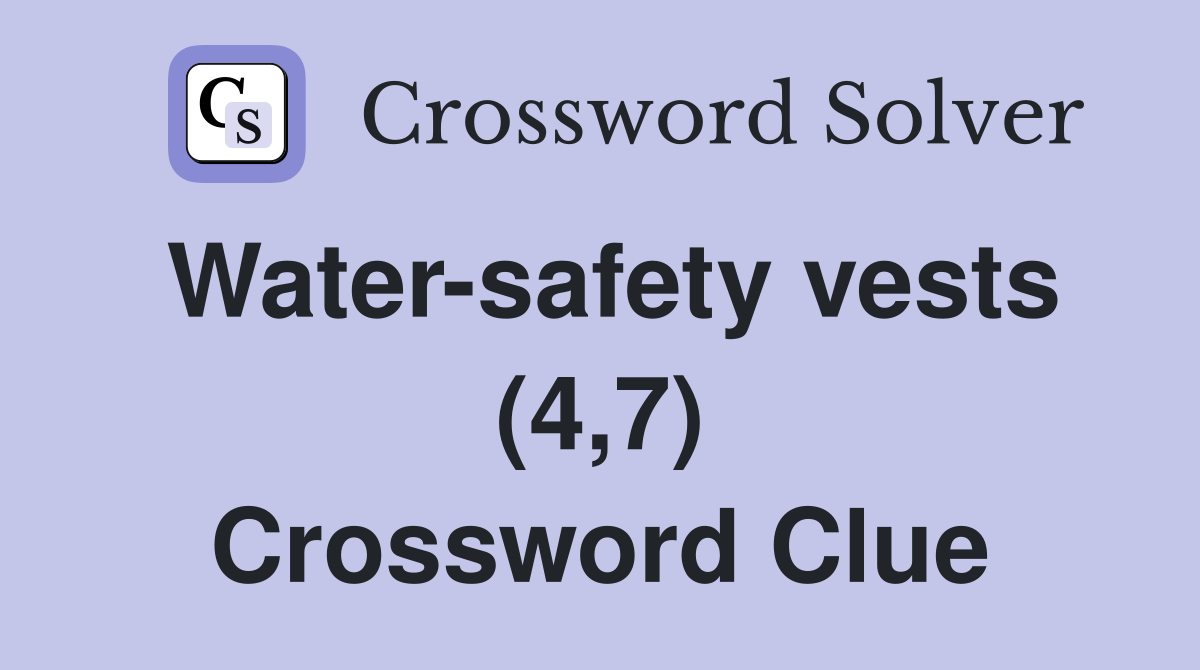 Water-safety vests (4,7) Crossword Clue
