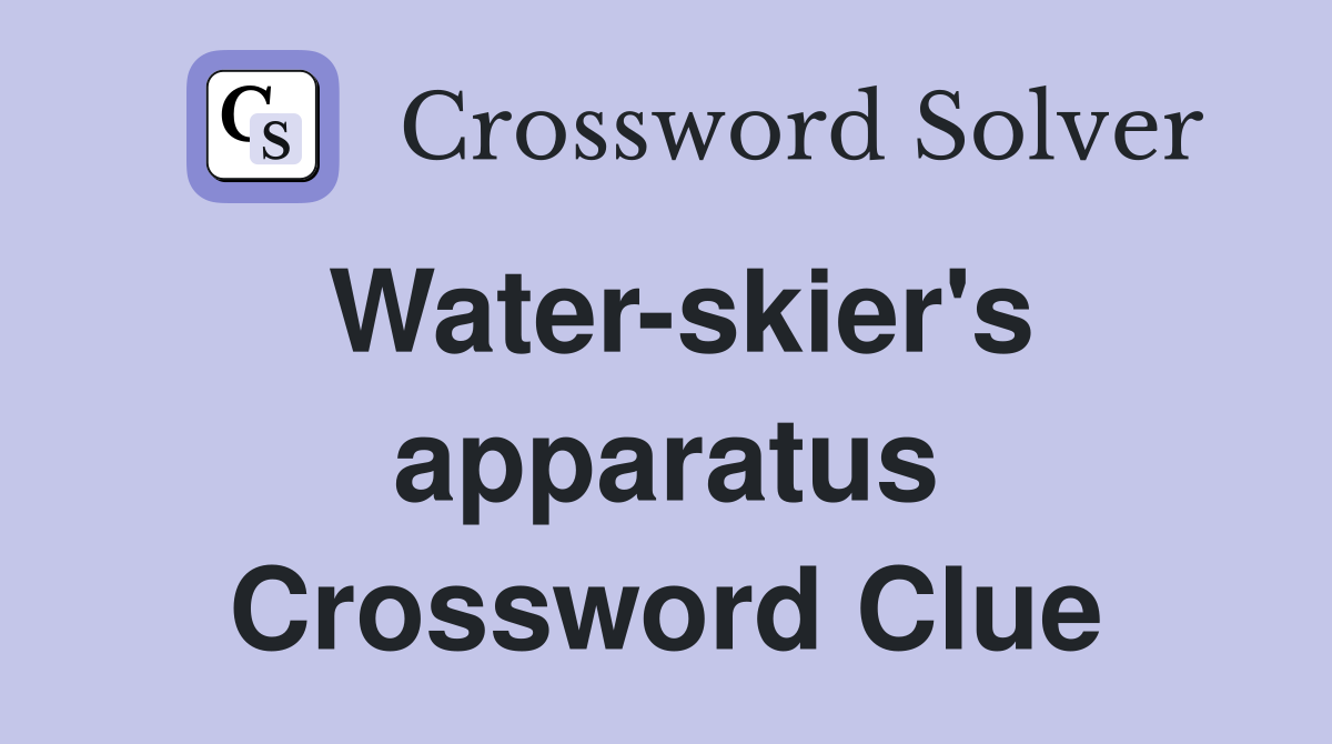 Water-skier's apparatus Crossword Clue